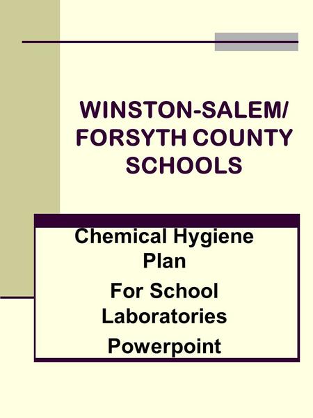 WINSTON-SALEM/ FORSYTH COUNTY SCHOOLS Chemical Hygiene Plan For School Laboratories Powerpoint.
