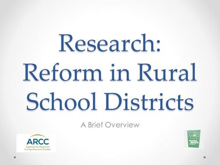 Research: Reform in Rural School Districts A Brief Overview.
