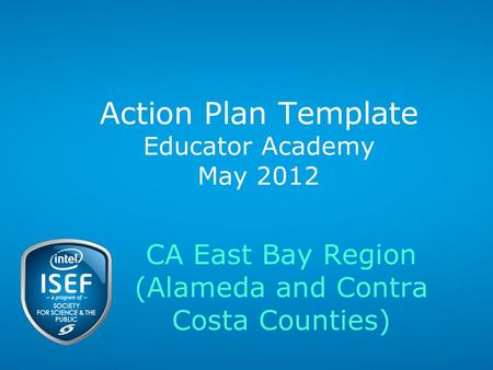 Action Plan Template Educator Academy May 2012 CA East Bay Region (Alameda and Contra Costa Counties)