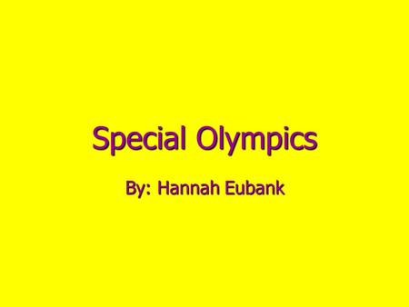 Special Olympics By: Hannah Eubank. Information about Special Olympics It is for children and adults with disabilities It is for children and adults with.