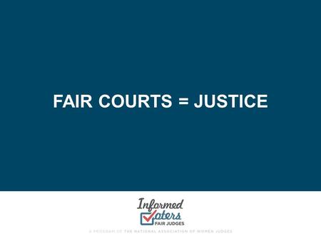 FAIR COURTS = JUSTICE. THE JUDICIAL BRANCH “The founders realized that there has to be some place where being right is more important than being popular.