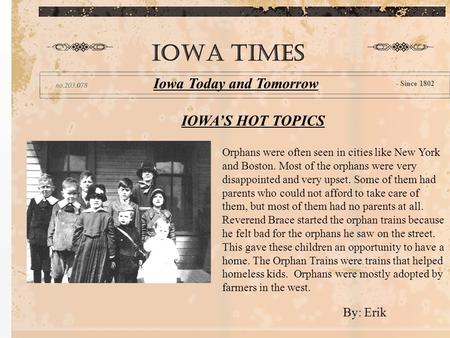 IOWA’S HOT TOPICS IOWA TIMES Iowa Today and Tomorrow - Since 1802 Orphans were often seen in cities like New York and Boston. Most of the orphans were.
