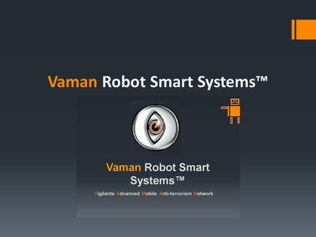 Vaman Robot Smart Systems™. Every Mobile Unit and our Robot accessorise innovation credential will enable all vacuumed services of as you’re Bodyguard,