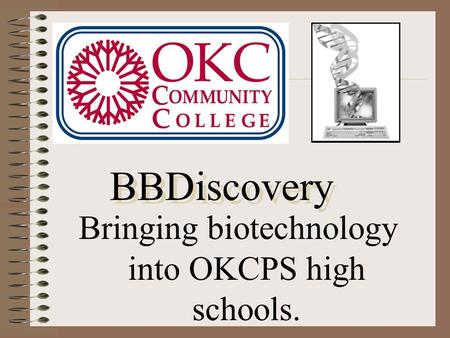 Bringing biotechnology into OKCPS high schools. BBDiscovery.