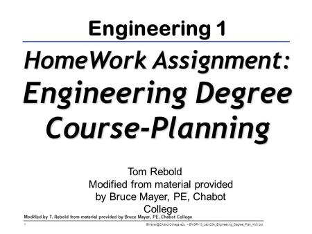 ENGR-10_Lec-03A_Engineering_Degree_Plan_HW.ppt 1 Modified by T. Rebold from material provided by Bruce Mayer, PE, Chabot College.