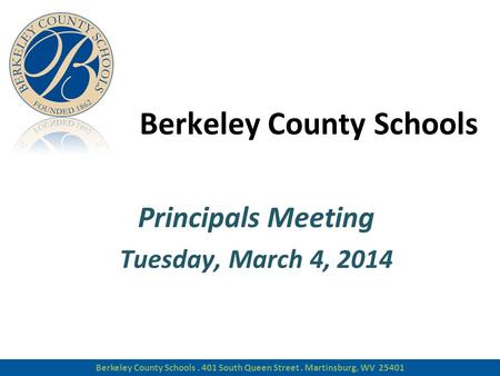 Berkeley County Schools Principals Meeting Tuesday, March 4, 2014 Berkeley County Schools Principals Meeting Tuesday, March 4, 2014 Berkeley County Schools.