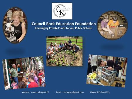 Council Rock Education Foundation Leveraging Private Funds for our Public Schools Website:    Phone: 215-944-1023.
