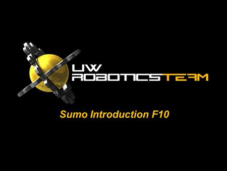 Sumo Introduction F10. theCOMPETITION Crash course in robotics for the inexperienced/curious.