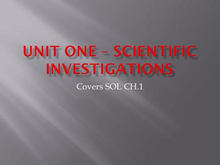 Covers SOL CH.1.  In Order to conduct a meaningful scientific investigation, experimental design, hypothesis formation, data gathering, data analysis.