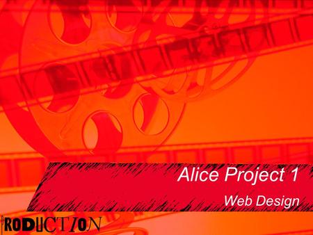 Alice Project 1 Web Design. Electronic Greeting Card or Music Video Electronic Greeting Card: Build an animation for an electronic greeting card (any.