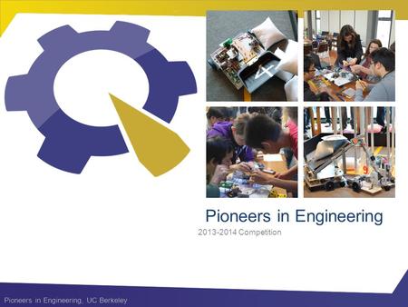 Pioneers in Engineering, UC Berkeley Pioneers in Engineering 2013-2014 Competition.