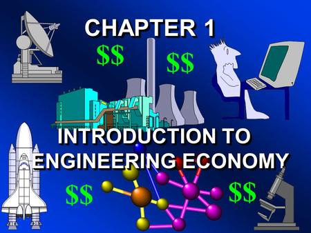 CHAPTER 1 INTRODUCTION TO ENGINEERING ECONOMY $$