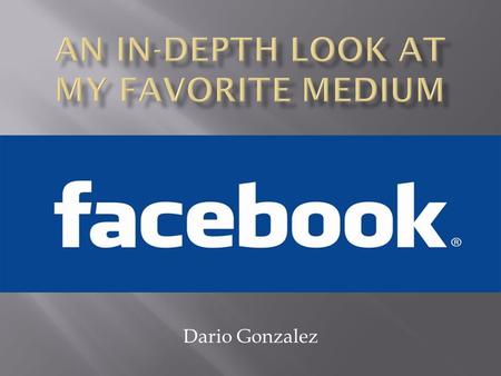 Dario Gonzalez.  Facebook makes most of its money through advertising.  You can also purchase gifts to send to your friends (birthday cards, calendars,