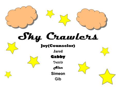 Sky Crawlers Joy(Counselor)JaredGabbyDemiaAlanSimeonGib.