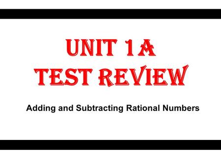Unit 1A Test Review Adding and Subtracting Rational Numbers.