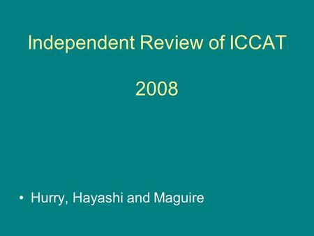 Independent Review of ICCAT 2008 Hurry, Hayashi and Maguire.
