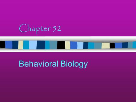 Chapter 52 Behavioral Biology Innate behavior Some behaviors are “preprogrammed” into the nervous system Triggered by a stimulus - can vary Other examples??