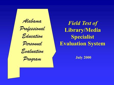 Alabama Professional Education Personnel Evaluation Program Field Test of Library/Media Specialist Evaluation System July 2000.