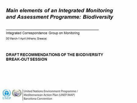 Main elements of an Integrated Monitoring and Assessment Programme: Biodiversity Integrated Correspondence Group on Monitoring 30 March-1 April (Athens,
