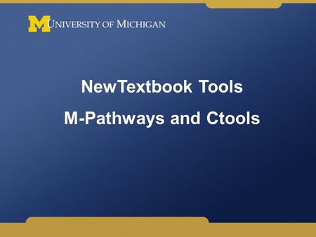 NewTextbook Tools M-Pathways and Ctools. Background Fall 2006: Student concerns about rising textbook costs results in Provost’s Textbook Task Force.