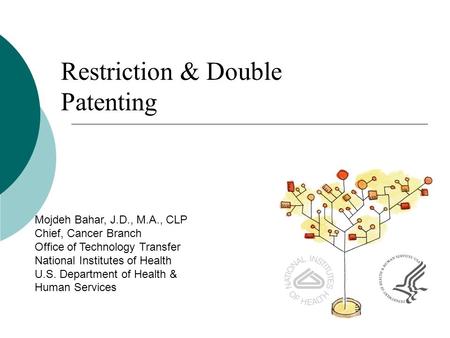Restriction & Double Patenting Mojdeh Bahar, J.D., M.A., CLP Chief, Cancer Branch Office of Technology Transfer National Institutes of Health U.S. Department.