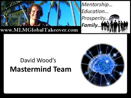 David Wood’s Mastermind Team. We Are Going To Keep It Simple: A Brief History Of Yours Truly… Sorry GPT – MLM Is Still The Way To Go Trends That Give.