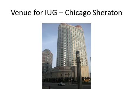 Venue for IUG – Chicago Sheraton. At the conference.
