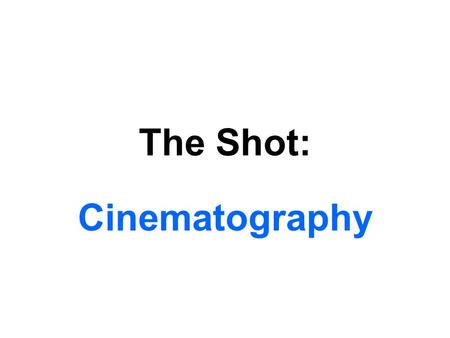 The Shot: Cinematography.