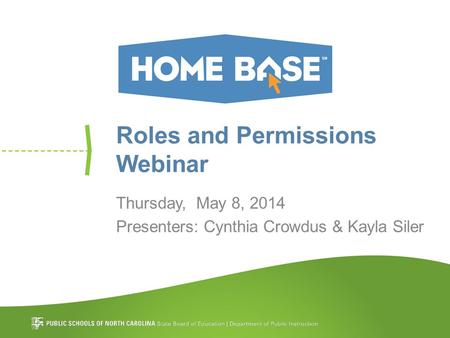 Roles and Permissions Webinar Thursday, May 8, 2014 Presenters: Cynthia Crowdus & Kayla Siler.