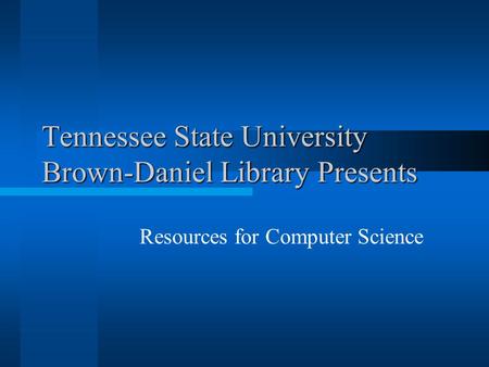Tennessee State University Brown-Daniel Library Presents Resources for Computer Science.