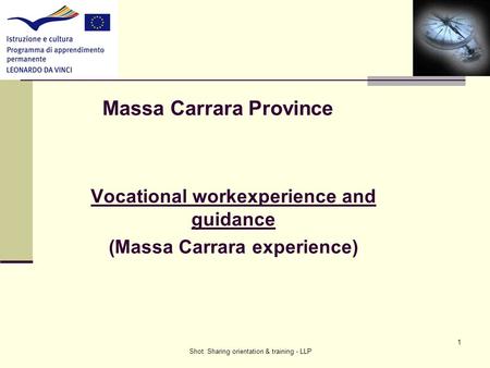 1 Massa Carrara Province Vocational workexperience and guidance (Massa Carrara experience) Shot: Sharing orientation & training - LLP.