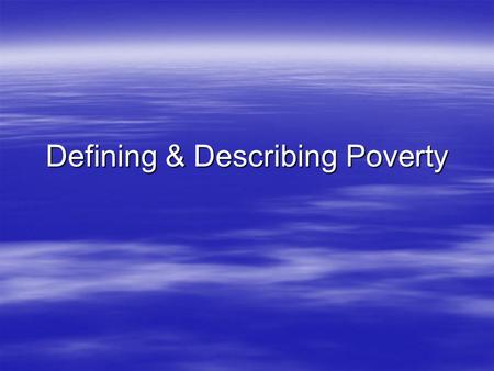 Defining & Describing Poverty