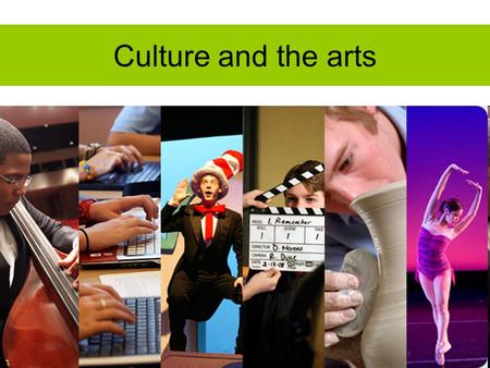 Culture and the arts.