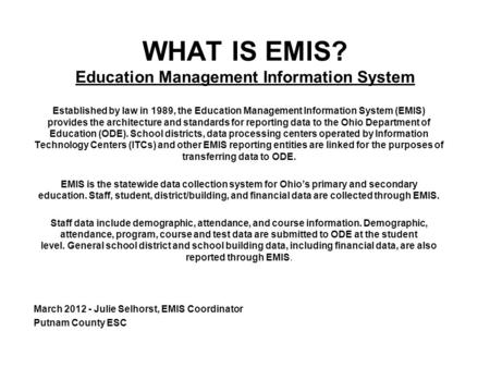 WHAT IS EMIS? Education Management Information System Established by law in 1989, the Education Management Information System (EMIS) provides the architecture.