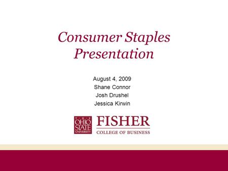 Consumer Staples Presentation August 4, 2009 Shane Connor Josh Drushel Jessica Kirwin.