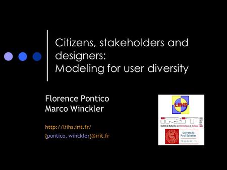 Citizens, stakeholders and designers: Modeling for user diversity Florence Pontico Marco Winckler  {pontico,