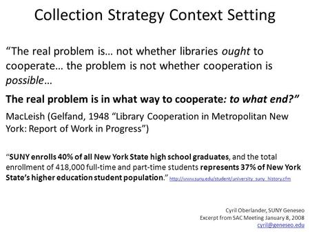 Collection Strategy Context Setting “The real problem is… not whether libraries ought to cooperate… the problem is not whether cooperation is possible…