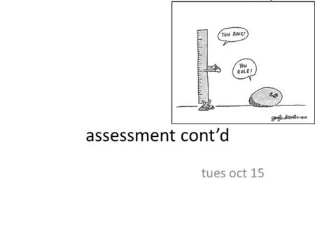 Assessment cont’d tues oct 15. notes status reports [handout] instruction experience project – context description and needs assessment (due Tuesday)