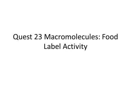 Quest 23 Macromolecules: Food Label Activity