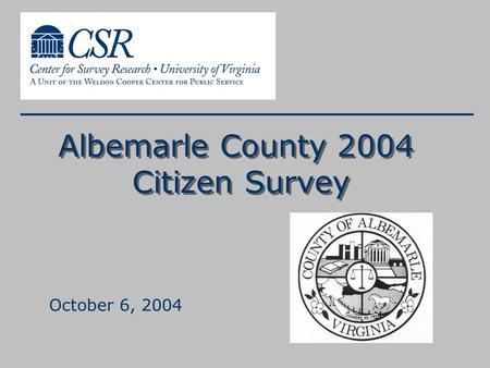 Albemarle County 2004 Citizen Survey October 6, 2004.