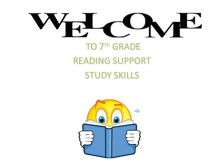 TO 7 th GRADE READING SUPPORT STUDY SKILLS. Mrs. Kim Uhrig reading support grade 7 610-579-5191.