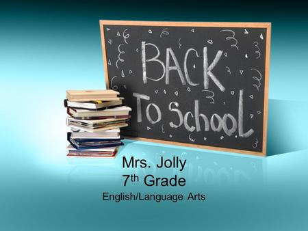 Mrs. Jolly 7 th Grade English/Language Arts. Supplies you need EVERY day…. At least 2 WORKING pencils An eraser Your ELA notebook Your ELA binder A yellow.
