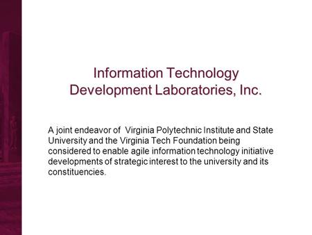 Information Technology Development Laboratories, Inc. A joint endeavor of Virginia Polytechnic Institute and State University and the Virginia Tech Foundation.