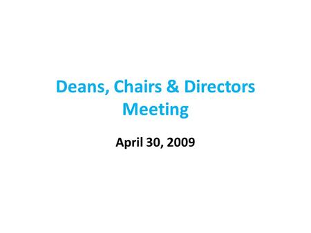 Deans, Chairs & Directors Meeting April 30, 2009.