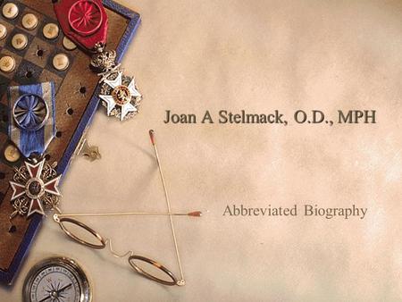 Joan A Stelmack, O.D., MPH Abbreviated Biography.