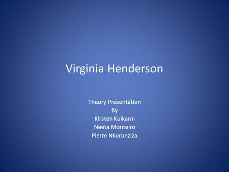 Virginia Henderson Theory Presentation By Kirsten Kulkarni