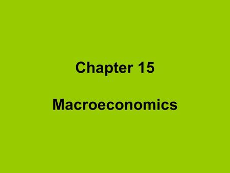 Chapter 15 Macroeconomics. Gross National Product (GNP) -the total dollar value of all final goods and services produced in the economy during one year's.