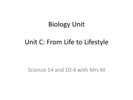 Biology Unit Unit C: From Life to Lifestyle