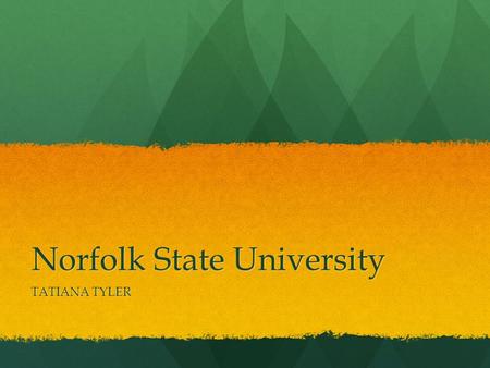Norfolk State University TATIANA TYLER. I AM NSU SPRING OF 2016 I WILL HOPEFULLY OFFICALLY BE ATTENDING NORFOLK STATE UNIVERSITY.