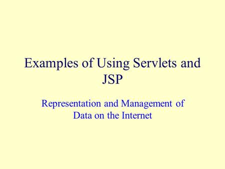 Examples of Using Servlets and JSP Representation and Management of Data on the Internet.